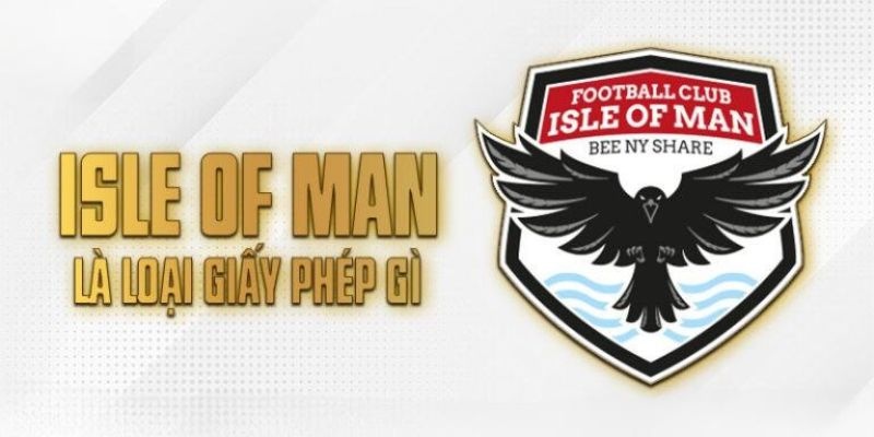 Giấy Phép Hoạt Động - Minh Chứng Sự Uy Tín Của ABC8 Isle Of Man là tổ chức có nguyên tắc cấp phép rất khắt khe