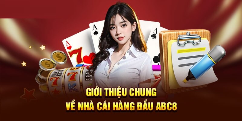 Giới Thiệu Nhà Cái ABC8 - Website Cá Cược Hợp Thị Hiếu Châu Á Giới thiệu nhà cái ABC8 - Sân chơi có dịch vụ 5 sao